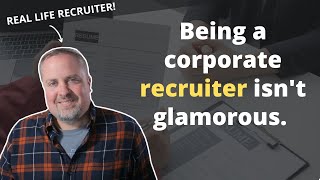 What Its Like To Be A Corporate Recruiter hint its not glamorous [upl. by Sabine]