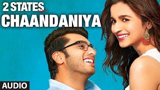 Chaandaniya Full Song audio 2 States  Arjun Kapoor Alia Bhatt [upl. by Jahncke]