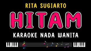 HITAM  Karaoke Nada Wanita  RITA SUGIARTO [upl. by Eelatan]