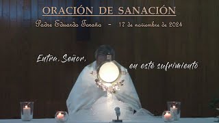 Oración de Sanación 20241117 Entra Señor en este sufrimiento  Padre Eduardo Toraño [upl. by Ahilam]