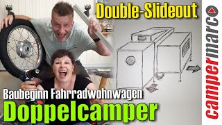 Baubeginn Doppelcamper Fahrradwohnwagen für 2 Personen mit 2 Slideouts und Aufstelldach [upl. by Arotahs]