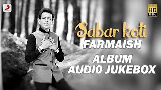 Sabar Koti  Farmaish Album  Audio Jukebox [upl. by Joela]