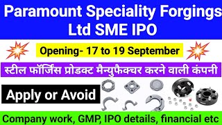 Paramount Speciality Forgings SME IPO review ।। Company work GMP IPO details financial etc [upl. by Lamiv]