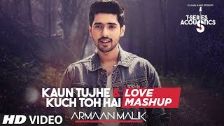 Kaun Tujhe amp Kuch Toh Hain  Love Mashup by Armaan Malik  Amaal Mallik  TSeries Acoustics [upl. by Fionnula]