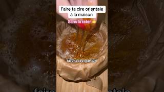 Faire ta cire orientale à la maison sans la rater 🍯 [upl. by Abbi690]