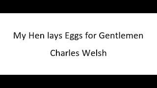 My Hen lays Eggs for Gentlemen  Charles Welsh [upl. by Cleave]