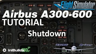 iniBuilds A300600 Tutorial 12 Shutdown  Real Airbus Pilot [upl. by Nine914]