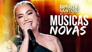 RAPHAELA SANTOS A FAVORITA  REPERTÓRIO NOVO  Músicas Novas [upl. by Todd]