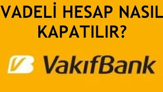 Vakıfbank Vadeli Hesap Nasıl Kapatılır [upl. by Dahaf]