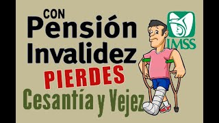 La Pensión IMSS por INVALIDEZ afecta tu Cesantía y Vejez [upl. by Millisent659]