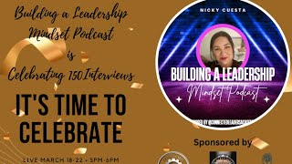 Building A Leadership Mindset Podcast Celebrates 150 InterviewsDay 1 [upl. by Lagasse221]