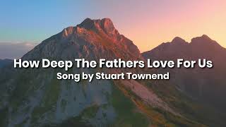 How Deep The Fathers Love For Us  Stuart Townend [upl. by Arehs]