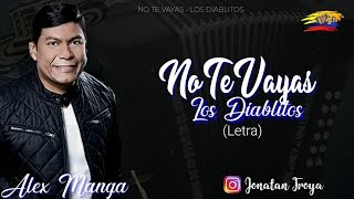 No Te Vayas  Alex Manga LOS DIABLITOS Letra [upl. by Nymassej]