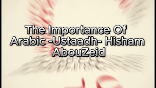 The Importance Of Arabic Ustaadh Hisham AbouZeid [upl. by Bikales]