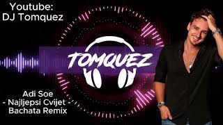 Adi Sose  Najljepsi Cvijet  Bachata Balkan Remix 2024 By DJ Tomquez [upl. by Anrahs127]