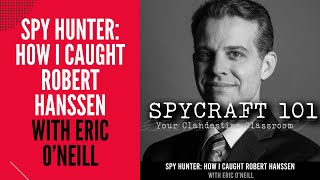 Podcast Episode 109  Spy Hunter How I Caught Robert Hanssen with Eric ONeill [upl. by Adnahsed]