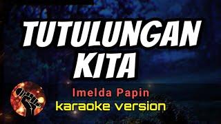 TUTULUNGAN KITA  IMELDA PAPIN karaoke version [upl. by Pazia]