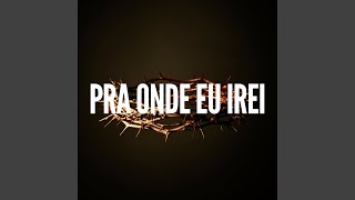 Pra Onde Eu Irei [upl. by Egamlat241]