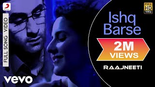 Ishq Barse Full Video  RaajneetiRanbirKatrinaHamsika IyerSwanand KirkireShantanu M [upl. by Eceertal]