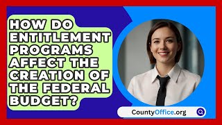 How Do Entitlement Programs Affect the Creation of the Federal Budget  CountyOfficeorg [upl. by Bowler]