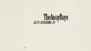 The Away Days  Layers Live Sessions Official Audio [upl. by Timrek]