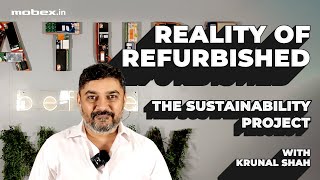 The Sustainability Project  Reality of Refurbished ROR With Krunal Shah  Mobexin [upl. by Aihpledalihp840]