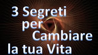 3 Segreti per Cambiare la tua Vita [upl. by Adeline215]