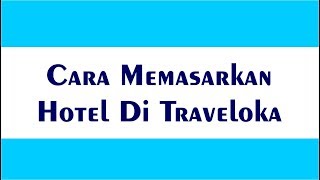 Cara Memasarkan Hotel Di Traveloka [upl. by Otrebor]