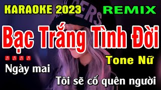 Bạc Trắng Tình Đời Karaoke Remix Tone Nữ  Beat Mới 2023  BASS CĂNG  Karaoke Gia Thịnh [upl. by Siwel]