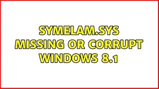 SymELAMsys missing or corrupt Windows 81 [upl. by Roley]