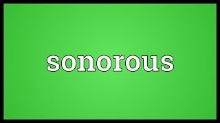 Sonorous Meaning [upl. by Grizelda]