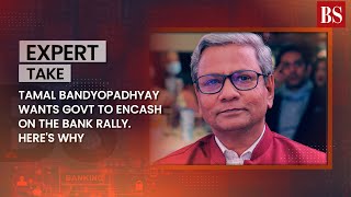 Tamal Bandyopadhyay wants govt to encash on the bank rally Heres why [upl. by Sel]