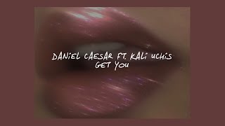 GET YOU  DANIEL CAESAR FT KALI UCHIS LYRICS [upl. by Erlene]