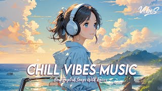 Chill Vibes Music 🌈 Popular Tiktok Songs 2024  All English Songs With Lyrics [upl. by Elgna]