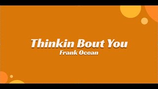 Thinkin Bout You Lyrics  Frank Ocean [upl. by Perrie]