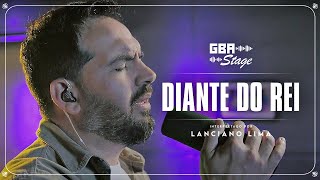 Diante do Rei  Lanciano Lima  GBA Stage [upl. by Terej]