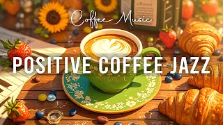 Positive Energy Coffee Jazz ☕ Lightly Bossa Nova Piano and Elegant Piano Jazz Music for Happy Moods [upl. by Erdried]