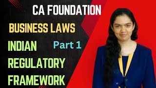 Indian Regulatory Framework  Business Laws  CA Foundation  Part 1 [upl. by Ia748]