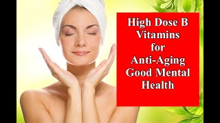 High Dose B Vitamins for AntiAging and Good Mental Health [upl. by Eitra]