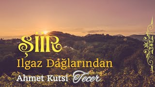 Şiir  Ilgaz Dağlarından  Ahmet Kutsi Tecer [upl. by Denbrook]