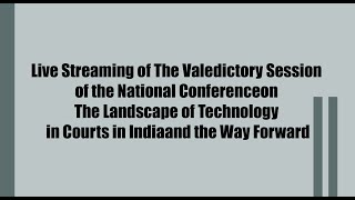 The Valedictory Session of the National Conference on The Landscape of Technology in Courts [upl. by Nuahsel]