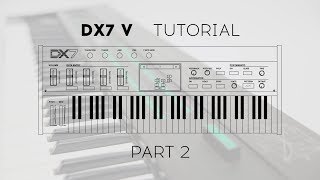 Tutorials  DX7 V  Episode 2  Overview amp Envelope views [upl. by Scherle898]