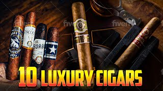 Top 10 Luxury Cigars [upl. by Rema]