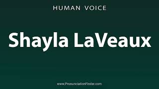 How To Pronounce Shayla LaVeaux [upl. by Suoivatnod]