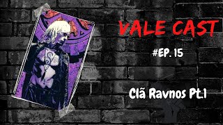 Vale Cast 15  O Clã Ravnos PT1 [upl. by Enywad]