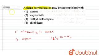 Anionic polymerization may be accomplished with [upl. by Leal]