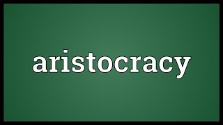 Aristocracy Meaning [upl. by Eelak]