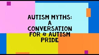 Autism Myths  A Conversation for Autistic Pride Day [upl. by Flowers]