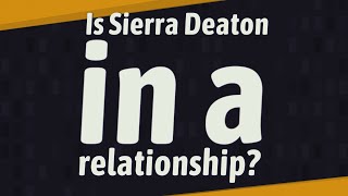 Is Sierra Deaton in a relationship [upl. by Haile]