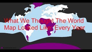 What We Thought The World Map Looked Like Every Year [upl. by Aicen398]